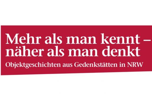 „Mehr als man kennt – näher als man denkt. Objektgeschichten aus Gedenkstätten in NRW“ 